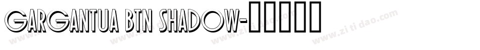 Gargantua BTN Shadow字体转换